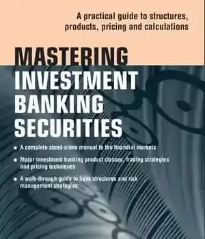 دانلود کتاب Mastering Investment Banking Securities: A Practical Guide to Structures, Products, Pricing and Calculations – تسلط بر اوراق بهادار…