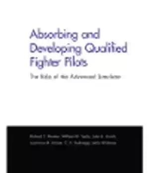 دانلود کتاب Absorbing and Developing Qualified Fighter Pilots. The Role of the Advanced Simulator – جذب و توسعه خلبانان جنگنده…
