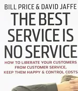 دانلود کتاب The Best Service is No Service: How to Liberate Your Customers from Customer Service, Keep Them Happy, and…