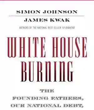 دانلود کتاب White House Burning: The Founding Fathers, Our National Debt and Why It Matters to You – آتش زدن…