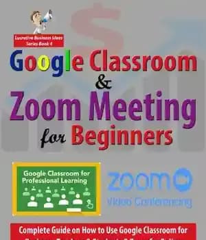 دانلود کتاب Google Classroom & Zoom Meeting for Beginners: Complete Guide on How to Use Google Classroom for Business, Teachers…