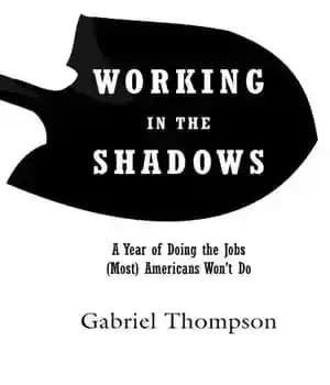 دانلود کتاب Working in the Shadows: A Year of Doing the Jobs (Most) Americans Won’t Do – کار در سایه…