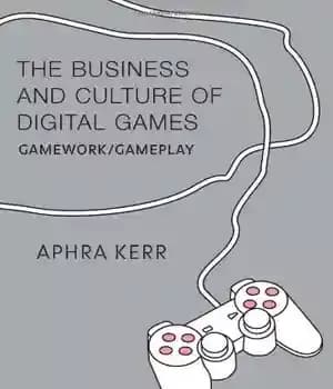 دانلود کتاب The Business and Culture of Digital Games: Gamework and Gameplay – تجارت و فرهنگ بازی های دیجیتال: بازی…