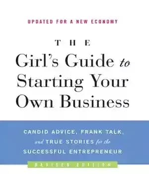 دانلود کتاب The Girl’s Guide to Starting Your Own Business: Candid Advice, Frank Talk, and True Stories for the Successful…