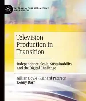 دانلود کتاب Television Production in Transition: Independence, Scale, Sustainability and the Digital Challenge (Palgrave Global Media Policy and Business) –…