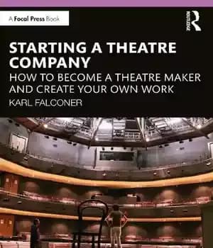 دانلود کتاب Starting a Theatre Company: How to Become a Theatre Maker and Create Your Own Work – راه اندازی…