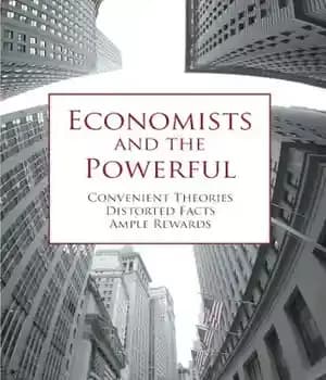 دانلود کتاب Economists and the Powerful: Convenient Theories, Distorted Facts, Ample Rewards – اقتصاددانان و قدرتمندان: نظریه های راحت، حقایق…