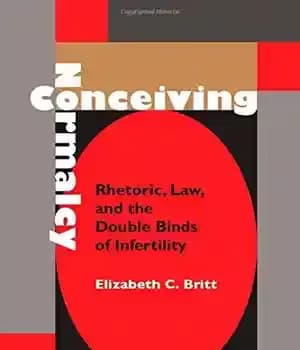 دانلود کتاب Conceiving Normalcy: Rhetoric, Law, and the Double Binds of Infertility – تصور نرمال: بلاغت، قانون، و پیوندهای دوگانه…