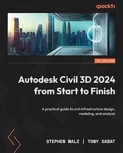 دانلود کتاب اتودسک سیویل تری دی 2024 از شروع تا پایان Autodesk Civil 3D 2024 from Start to Finish: A Practical Guide to Civil Infrastructure Design, Modeling, and Analysis