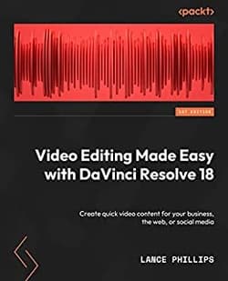 دانلود کتاب ویرایش آسان ویدیو با DaVinci Resolve 18؛ ساخت سریع محتوای ویدیویی برای کسب و کار، وب یا رسانه های اجتماعی