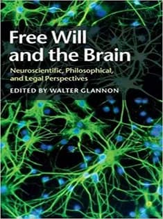 دانلود کتاب Free Will and the Brain: Neuroscientific, Philosophical, and Legal Perspectives