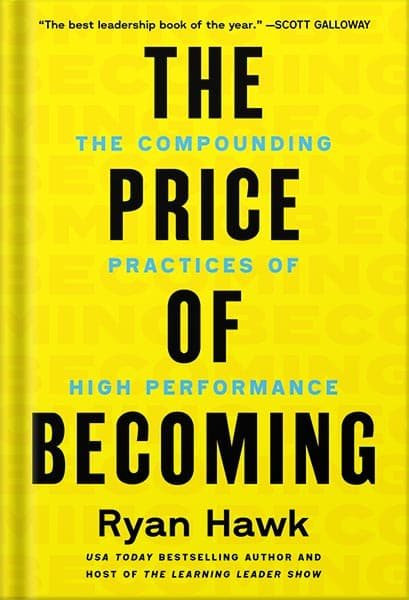 دانلود کتاب The Price of Becoming: The Compounding Practices of High Performance by Ryan Hawk