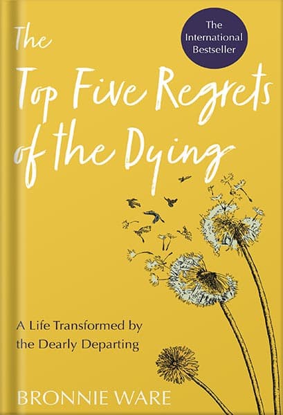 دانلود کتاب Top Five Regrets of the Dying: A Life Transformed by the Dearly Departing by Bronnie Ware