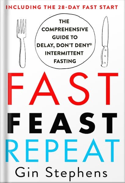 دانلود کتاب Fast. Feast. Repeat.: The Comprehensive Guide to Delay, Don’t Deny® Intermittent Fasting–Including the 28-Day FAST Start by Gin Stephens