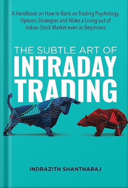 دانلود کتاب The Subtle Art of Intraday Trading: A Handbook on How to Bank on Trading Psychology, Options Strategies and Make a Living out of Indian Stock Market even as Beginners by Indrazith Shanthar