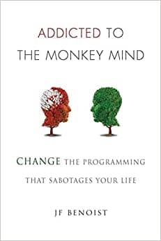 کتاب Addicted to the Monkey Mind Change the Programming That Sabotages Your Life