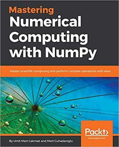 کتاب Mastering Numerical Computing with NumPy: Master scientific computing and perform complex operations with ease