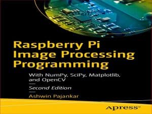 دانلود کتاب Raspberry Pi – برنامه نویسی پردازش تصویر با NumPy، SciPy، Matplotlib و OpenCV