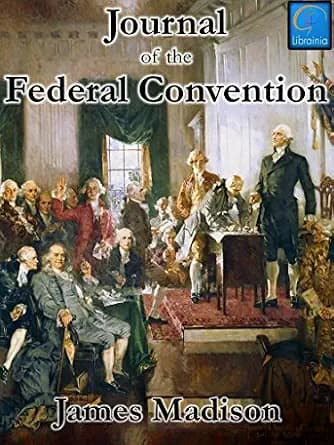 و دانلود نسخه کامل کتاب زبان اصلی Journal of the Federal Convention: Volumes 1 & 2 (Fully Illustrated) PDF | دانلود کتاب خارجی