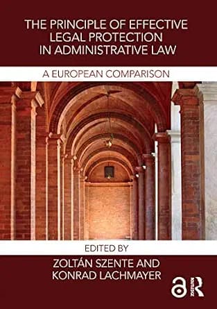 و دانلود نسخه کامل کتاب زبان اصلی The Principle of Effective Legal Protection in Administrative Law: A European Perspective PDF | دانلود کتاب خارجی