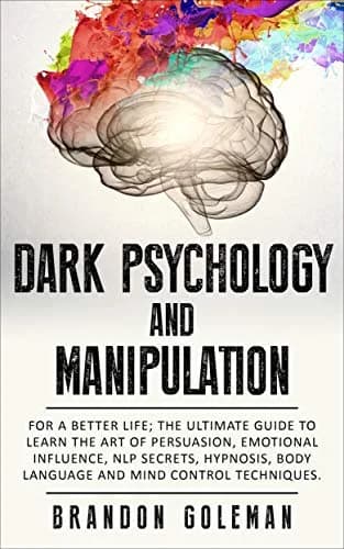 و دانلود نسخه کامل کتاب زبان اصلی Dark Psychology and Manipulation: For a Better Life: The Ultimate Guide to Learning the Art of Persuasion, Emotional Influence, NLP Secrets, Hypnosis, … Te