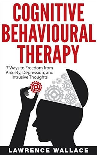 کتاب Cognitive Behavioral Therapy (رفتاردرمانی شناختی: ۷ راه برای رهایی از اضطراب و افسردگی) نسخه انگلیسی PDF | لارنس والاس