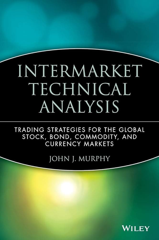 کتاب Intermarket Technical Analysis (تحلیل تکنیکال بین‌بازاری: استراتژی‌های معاملاتی برای بازارهای جهانی سهام، اوراق قرضه، کالا و ارز) نسخه انگلیسی PDF | جان مورفی