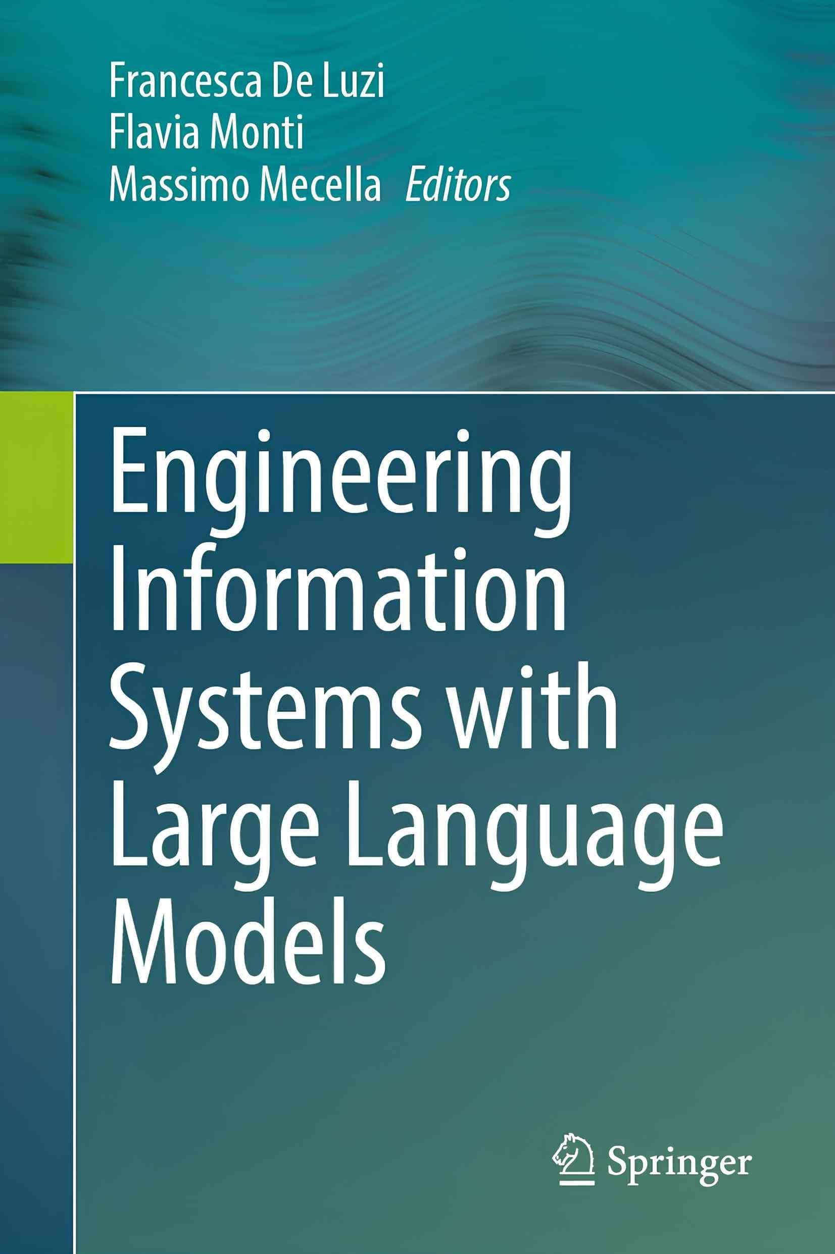 کتاب مهندسی سیستم‌های اطلاعاتی با مدل‌های زبانی بزرگ (Engineering Information Systems with Large Language Models) نسخه انگلیسی PDF | فرانچسکا ده لوتزی , فلاویا مونتی , ماسیمو مچلا