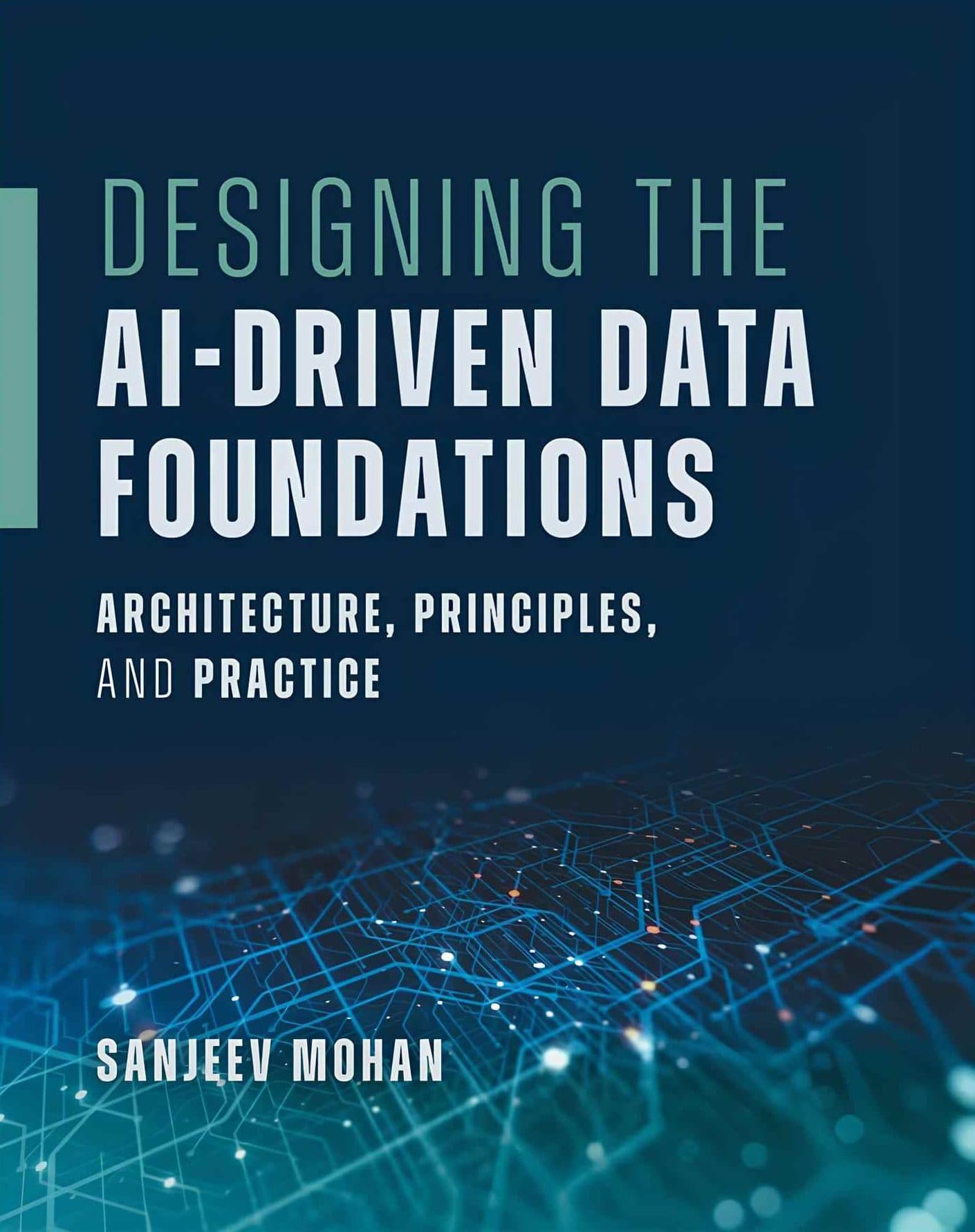 کتاب طراحی زیرساخت‌های داده مبتنی بر هوش مصنوعی (Designing the AI-Driven Data Foundations) نسخه انگلیسی PDF | سانجیو موهان
