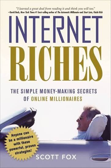 کتاب Internet Riches: The Simple Money-Making Secrets of Online Millionaires (ثروت اینترنتی: اسرار ساده پولسازی میلیونرهای آنلاین) نسخه انگلیسی PDF | اسکات فاکس