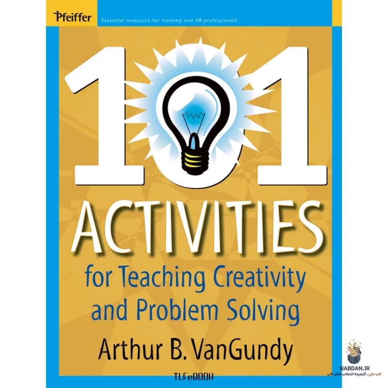 کتاب 101 Activities for Teaching Creativity and Problem Solving (۱۰۱ فعالیت برای آموزش خلاقیت و حل مسئله) نسخه انگلیسی PDF | آرتور بی. ون‌گاندی — تصویر ۳