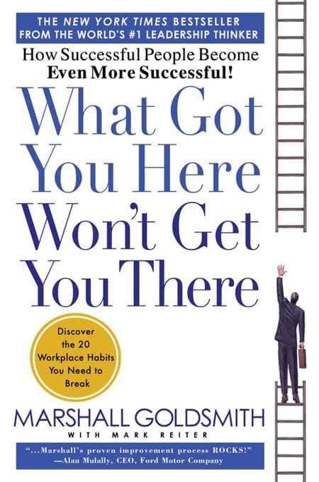 کتاب What Got You Here Won’t Get You There (آنچه شما را به اینجا رسانده، شما را به آنجا نمی‌رساند) نسخه انگلیسی PDF | مارشال گلداسمیت
