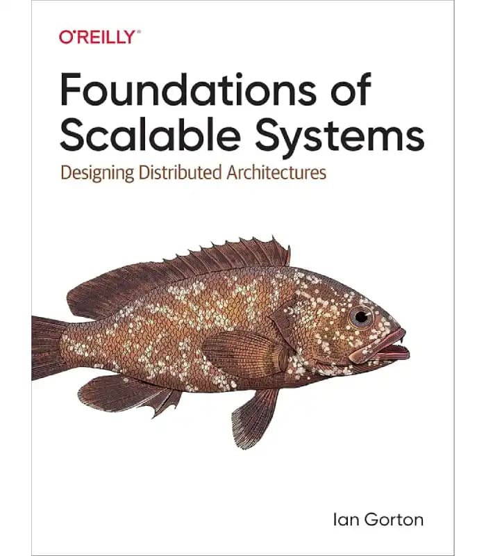 کتاب Foundations of Scalable Systems: Designing Distributed Architectures (مبانی سیستم‌های مقیاس‌پذیر: طراحی معماری‌های توزیع‌شده) اثر ایان گورتون | نسخه انگلیسی PDF