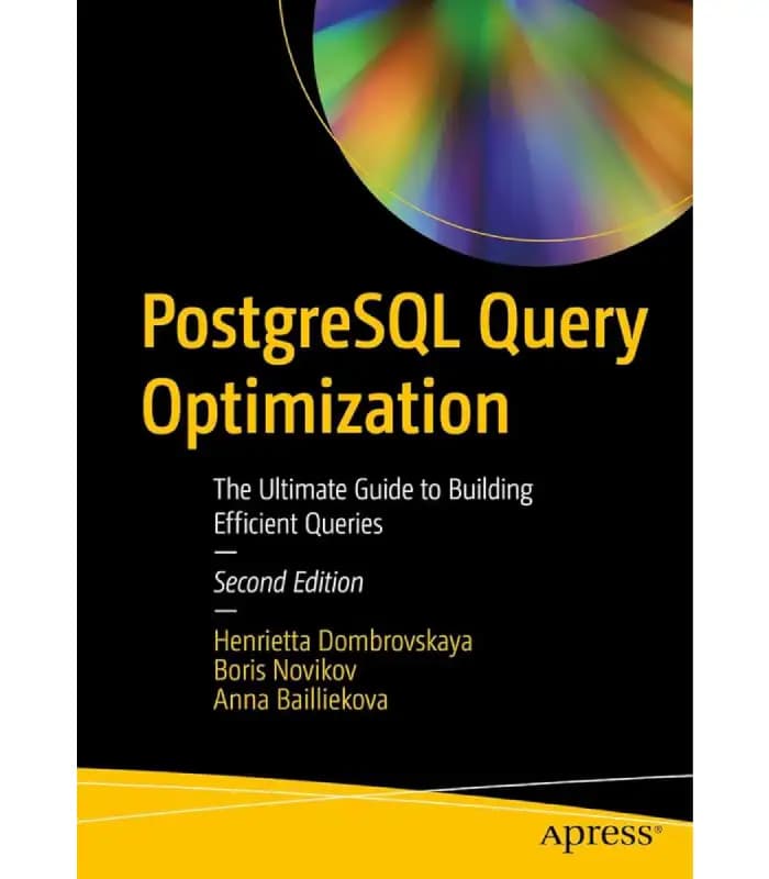 کتاب PostgreSQL Query Optimization (بهینهسازی کوئری PostgreSQL) اثر هنریتا دومبروفسکایا | نسخه انگلیسی PDF
