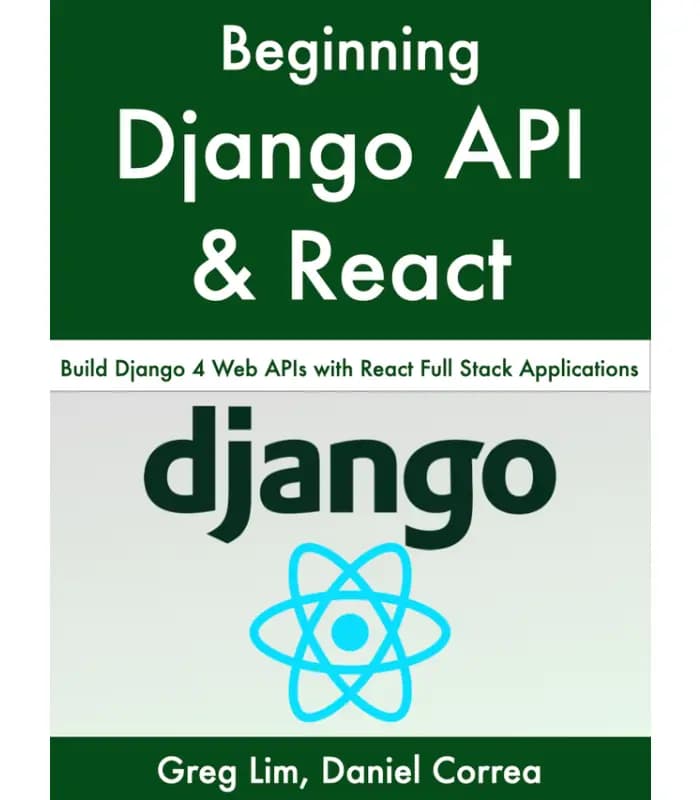 کتاب Beginning Django API with React (شروع توسعه API جنگو با React) اثر گرگ لیم و دنیل کوریا | نسخه انگلیسی PDF