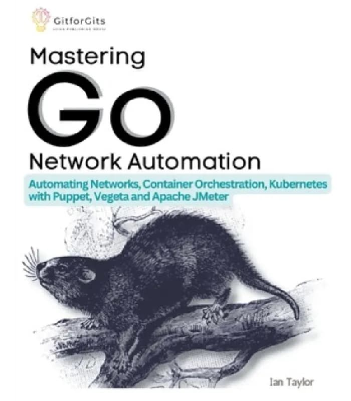 کتاب Mastering Go Network Automation (تسلط بر اتوماسیون شبکه با Go) اثر لنتیلور | نسخه انگلیسی PDF