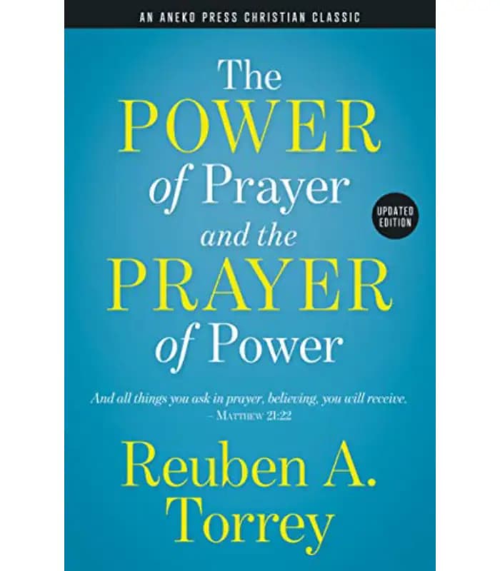کتاب The Power of Prayer and the Prayer of Power (قدرت دعا و دعای قدرت) اثر روبن آرچر توری | نسخه انگلیسی PDF