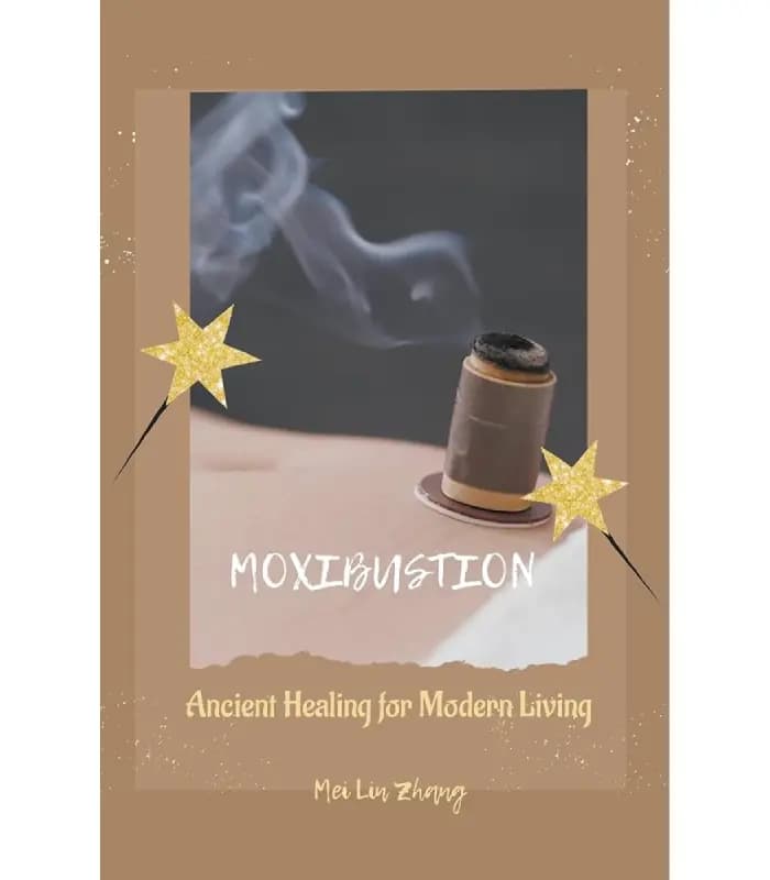 کتاب Moxibustion: Ancient Healing for Modern Living (موکسا: درمانی باستانی برای زندگی مدرن) اثر ژانگ می لین | نسخه انگلیسی PDF
