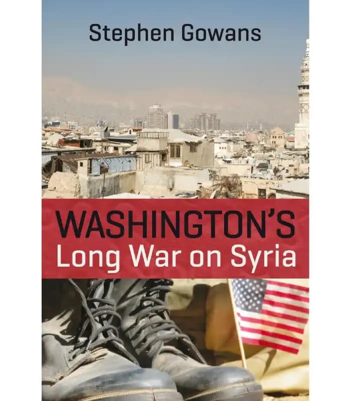 کتاب Washington’s Long War on Syria (جنگ طولانی واشنگتن علیه سوریه) اثر استیون گوانز | نسخه انگلیسی PDF