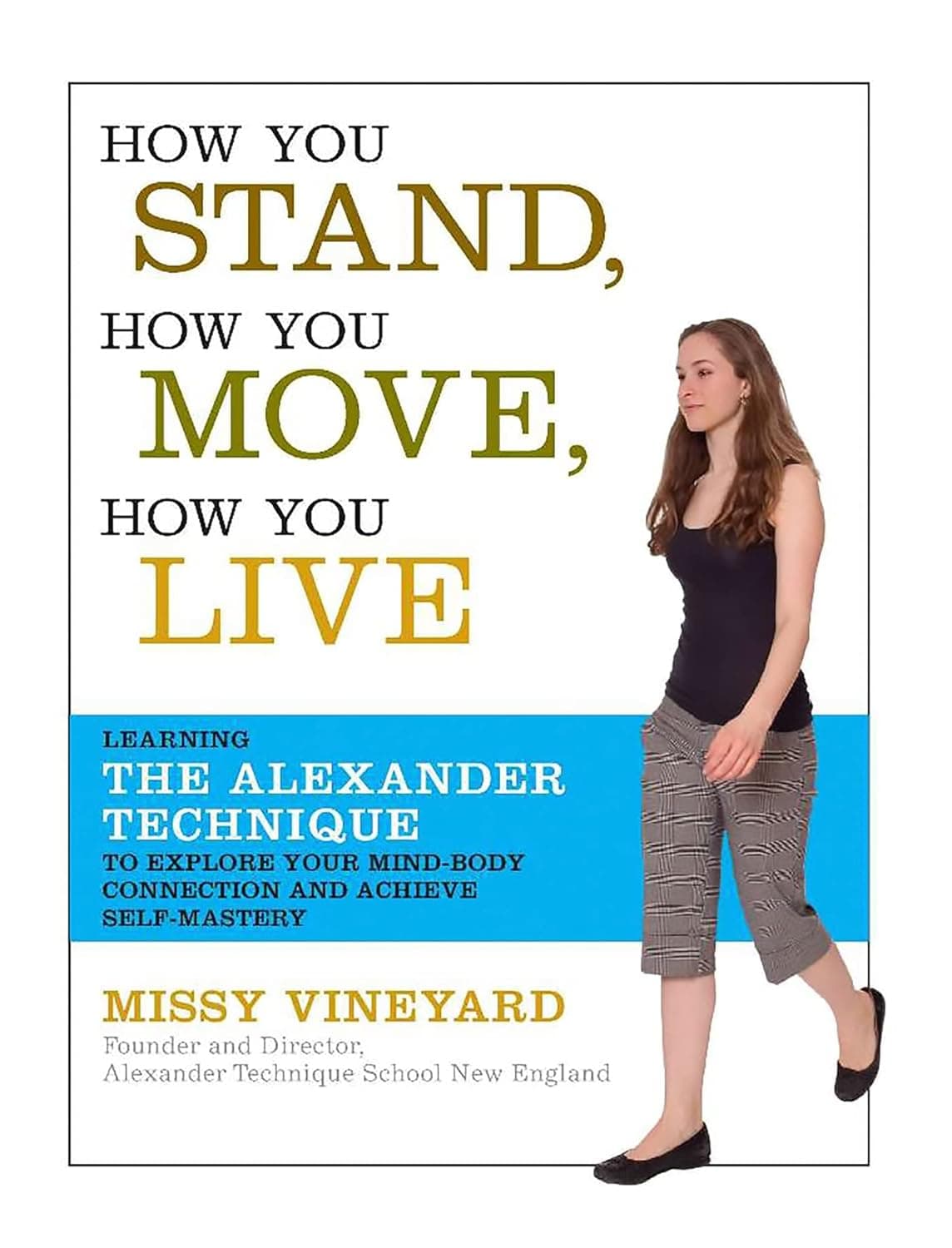 کتاب How You Stand, How You Move, How You Live (چگونه می‌ایستید، چگونه حرکت می‌کنید، چگونه زندگی می‌کنید: آشنایی با تکنیک الکساندر) نسخه انگلیسی PDF | میسی وینیارد