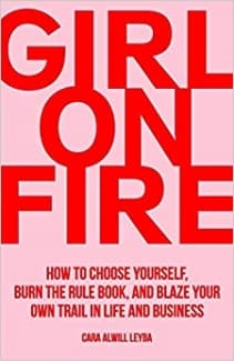 کتاب Girl On Fire: How to Choose Yourself, Burn the Rule Book, and Blaze Your Own Trail in Life and Business