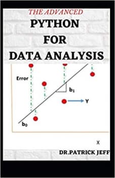 کتاب THE ADVANCED PYTHON FOR DATA ANALYSIS: Step Step By Step From Intermediate to Advanced Guide for Python Coding, NumPy, Pandas for Data Analysis. Improve Your Skills Quickly