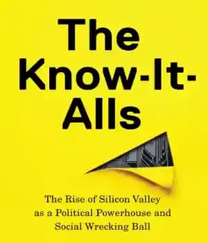 دانلود کتاب The know-it-alls: the rise of Silicon Valley as a political powerhouse and social wrecking ball – همه چیز…