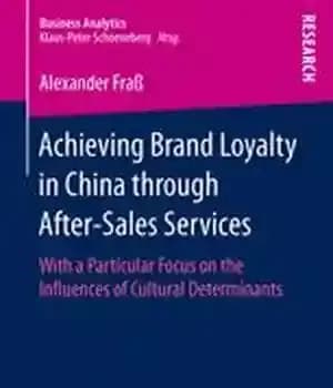 دانلود کتاب Achieving Brand Loyalty in China through After-Sales Services: With a Particular Focus on the Influences of Cultural Determinants…