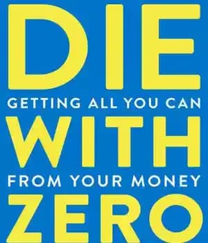 دانلود کتاب Die with Zero: Getting All You Can from Your Money and Your Life – Die with Zero: از…