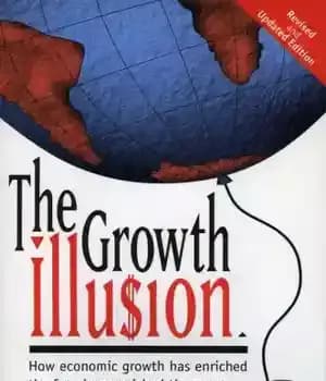 دانلود کتاب The Growth Illusion: How economic growth has enriched the few, impoverished the many and endangered the planet –…
