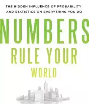 دانلود کتاب Numbers Rule Your World: the Hidden Influence of Probabilities and Statistics on Everything You Do: The Hidden Influence…