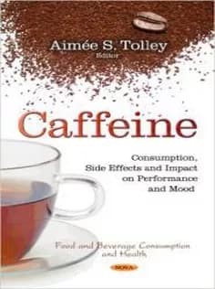 دانلود کتاب Caffeine: Consumption, Side Effects and Impact on Performance and Mood-Food and Beverage Consumption and Health