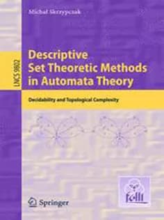 دانلود کتاب Descriptive Set Theoretic Methods in Automata Theory: Decidability and Topological Complexity
