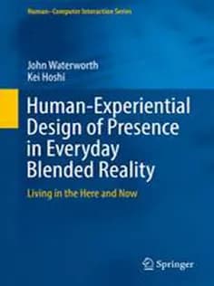 دانلود کتاب Human-Experiential Design of Presence in Everyday Blended Reality: Living in the Here and Now